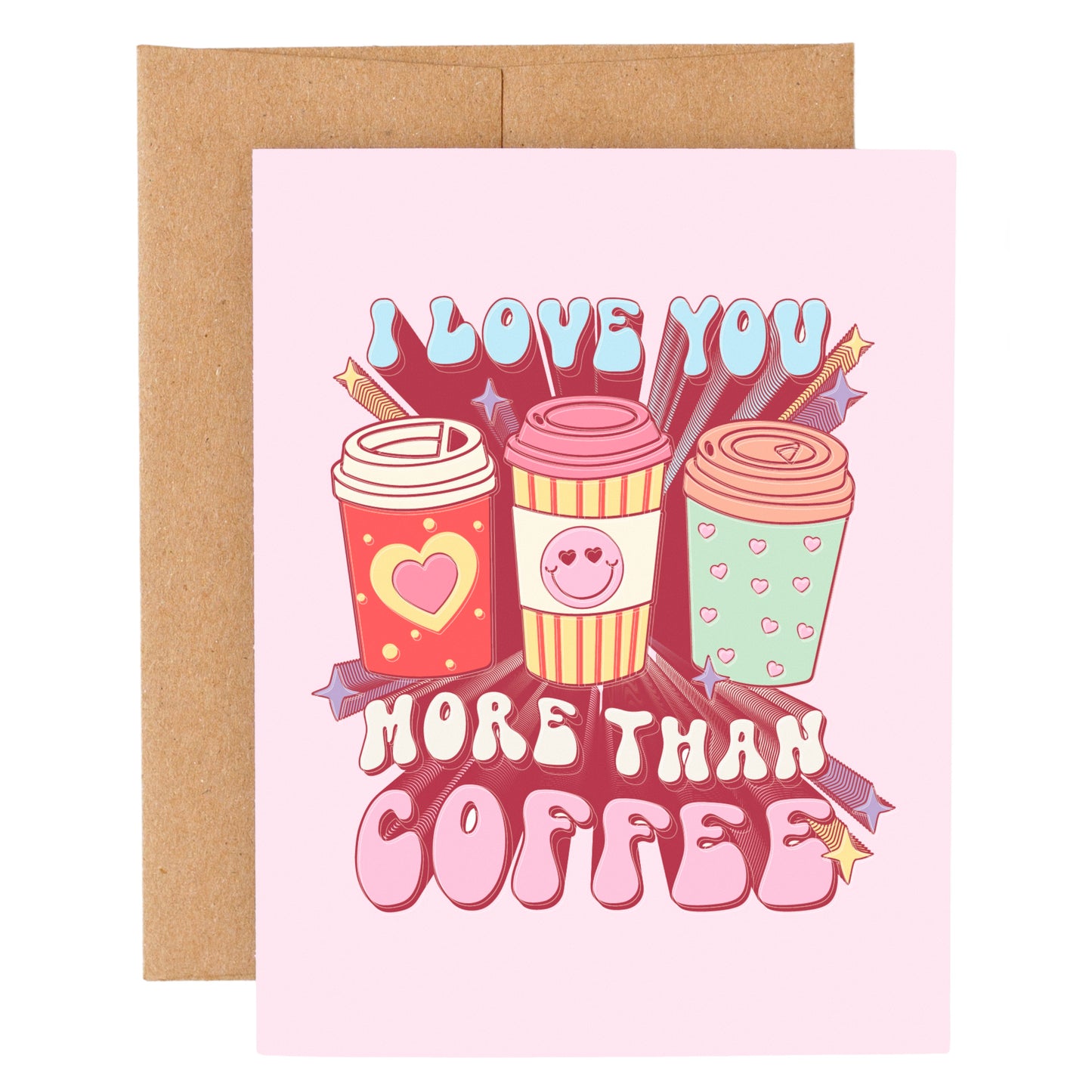 I Love You More Than Coffee - Greeting Card